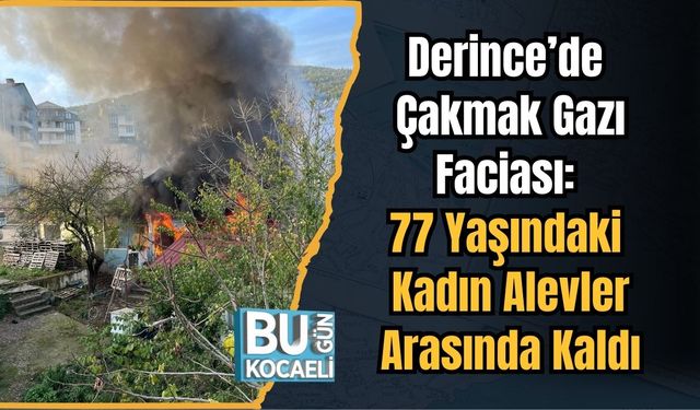 Derince’de Çakmak Gazı Faciası: 77 Yaşındaki Kadın Alevler Arasında Kaldı
