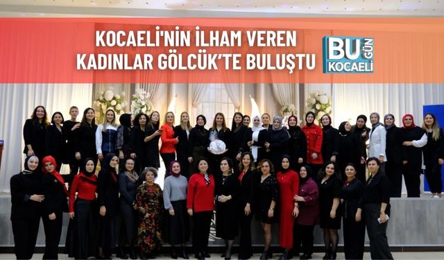 Kocaeli'nin İlham Veren Kadınlar Gölcük’te Buluştu
