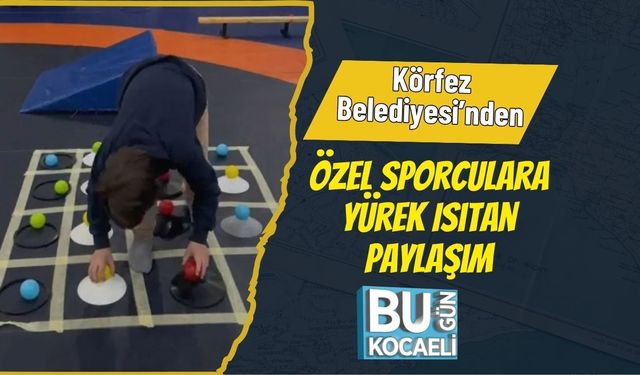 Körfez Belediyesi’nden Özel Sporculara Yürek Isıtan Paylaşım