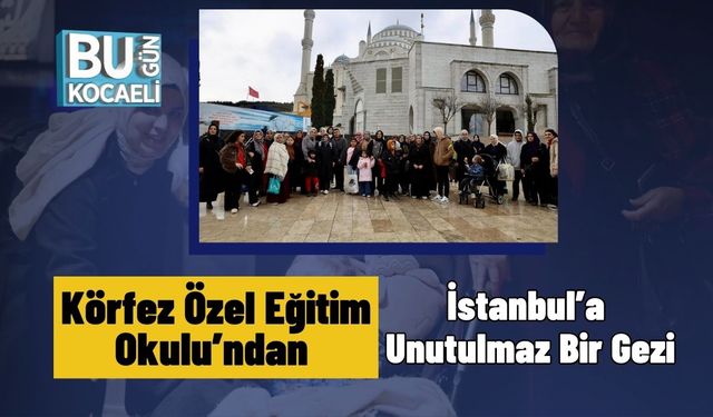 Körfez Özel Eğitim Okulu’ndan İstanbul’a Unutulmaz Bir Gezi