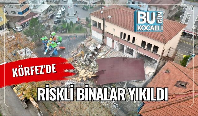 Körfez'de Riskli Binalar Yıkıldı