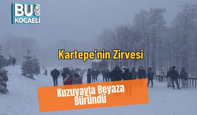Kartepe’nin Zirvesi Kuzuyayla Beyaza Büründü