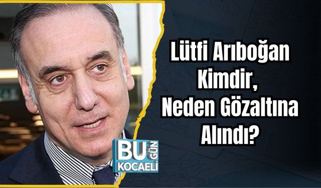 Lütfi Arıboğan Kimdir, Neden Gözaltına Alındı?