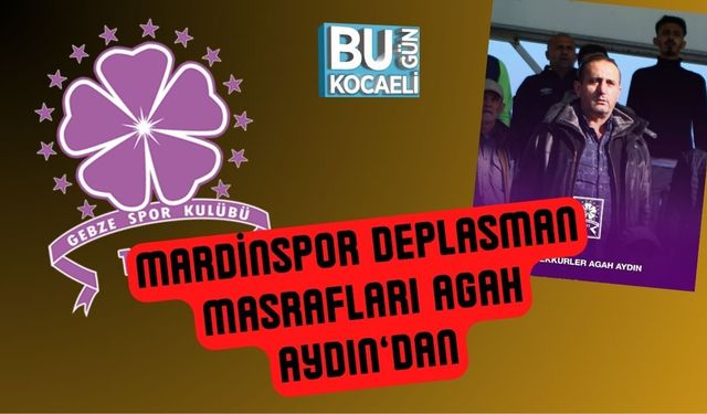 Mardinspor Deplasman Masrafları Agah Aydın’dan