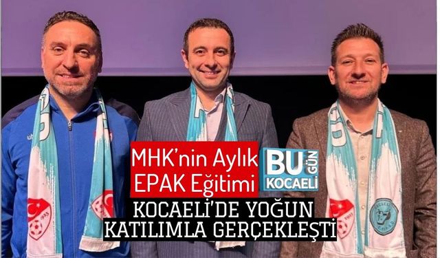 MHK’nin Aylık EPAK Eğitimi Kocaeli’de Yoğun Katılımla Gerçekleşti