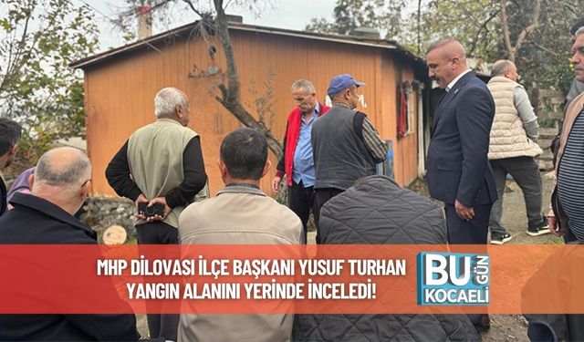 MHP Dilovası İlçe Başkanı Yusuf Turhan Yangın Alanını Yerinde İnceledi!