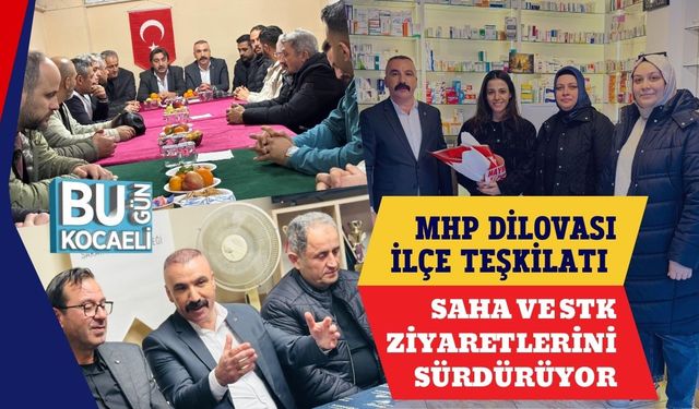MHP Dilovası İlçe Teşkilatı Saha ve STK Ziyaretlerini Sürdürüyor