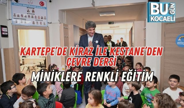 Kartepe’de Kiraz ile Kestane’den Çevre Dersi: Miniklere Renkli Eğitim