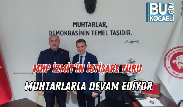 MHP İzmit’in İstişare Turu Muhtarlarla Devam Ediyor
