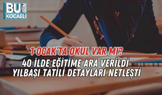 1 Ocak’ta Okul Var mı? 40 İlde Eğitime Ara Verildi, Yılbaşı Tatili Detayları Netleşti
