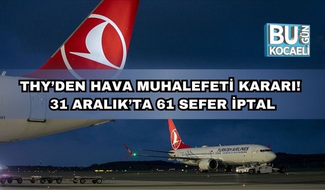 THY’den Hava Muhalefeti Kararı! 31 Aralık’ta 61 Sefer İptal
