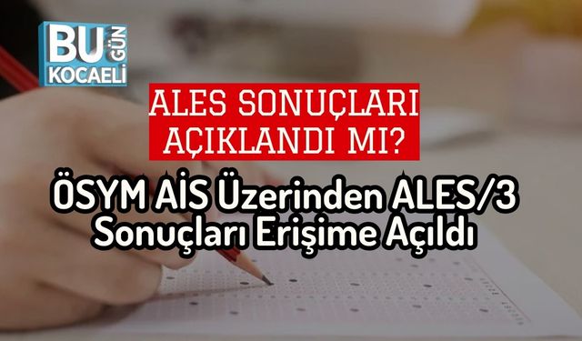 ALES Sonuçları Açıklandı mı? ÖSYM AİS Üzerinden ALES/3 Sonuçları Erişime Açıldı