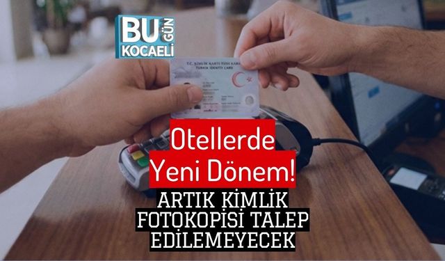 Otellerde Yeni Dönem! Artık Kimlik Fotokopisi Talep Edilemeyecek