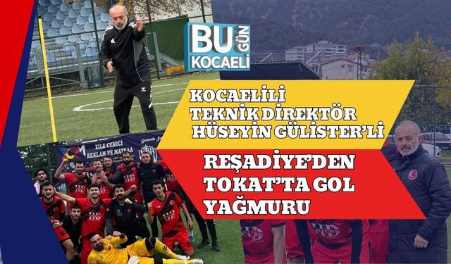 Kocaelili Teknik Direktör Hüseyin Gülister’li Reşadiye’den Tokat’ta Gol Yağmuru