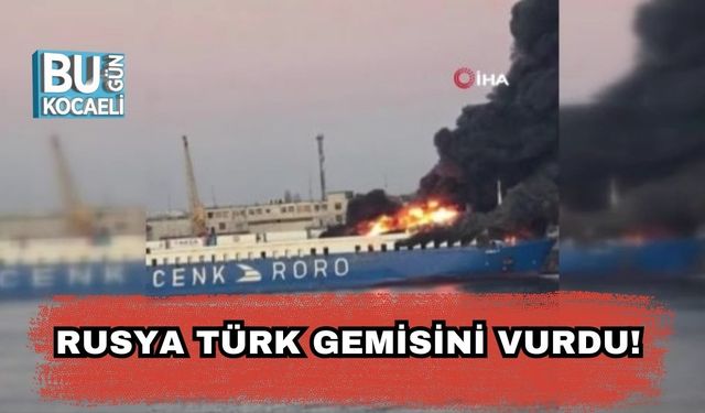 Rusya Türk Gemisini Vurdu!
