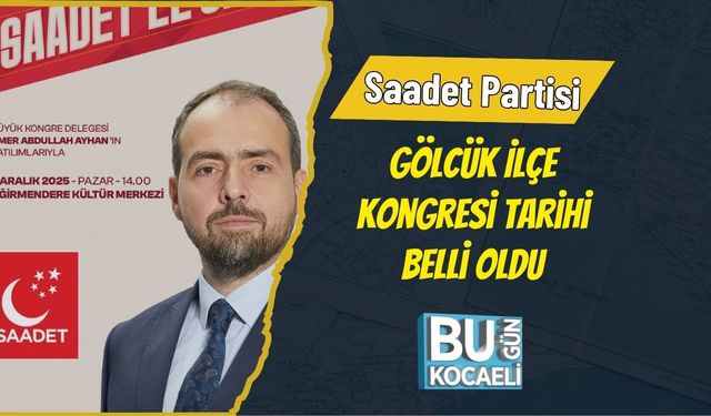 Saadet Partisi Gölcük İlçe Kongresi Tarihi Belli Oldu