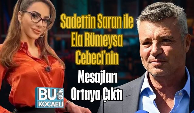 Sadettin Saran ile Ela Rümeysa Cebeci’nin Mesajları Ortaya Çıktı