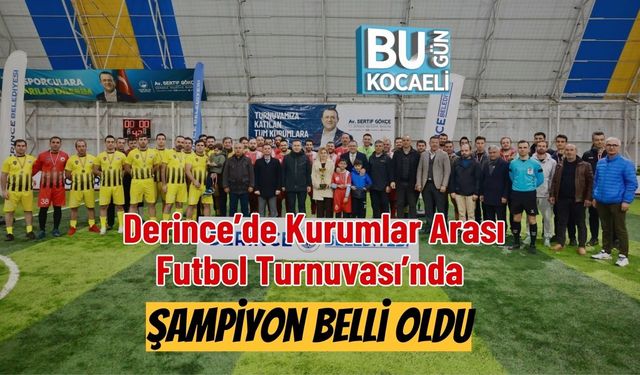 Derince’de Kurumlar Arası Futbol Turnuvası’nda Şampiyon Belli Oldu