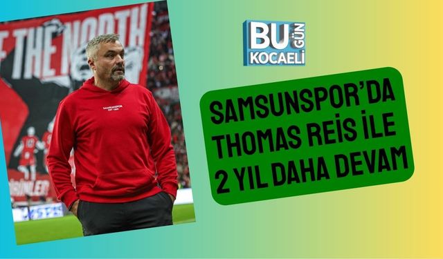 Samsunspor’da Thomas Reis ile 2 Yıl Daha Devam