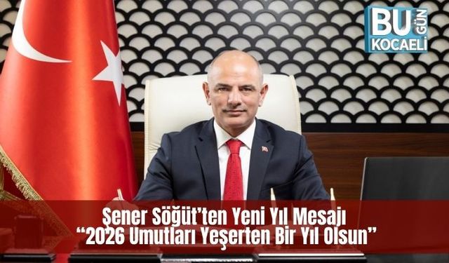 Şener Söğüt’ten Yeni Yıl Mesajı: “2026 Umutları Yeşerten Bir Yıl Olsun”