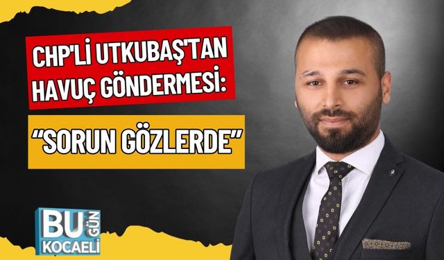 CHP'li Utkubaş'tan Havuç Göndermesi: “Sorun Gözlerde”