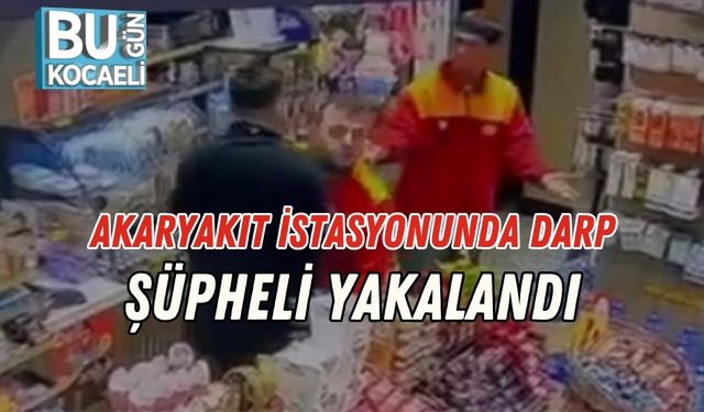Akaryakıt İstasyonunda Darp: Şüpheli Yakalandı