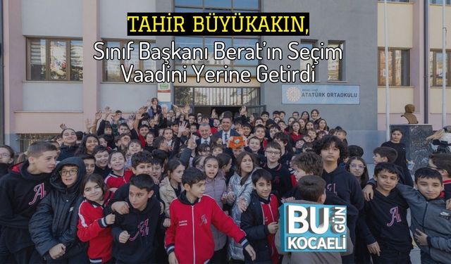 Tahir Büyükakın, Sınıf Başkanı Berat’ın Seçim Vaadini Yerine Getirdi