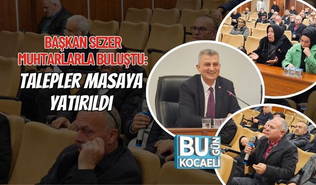 Başkan Sezer Muhtarlarla Buluştu: Talepler Masaya Yatırıldı