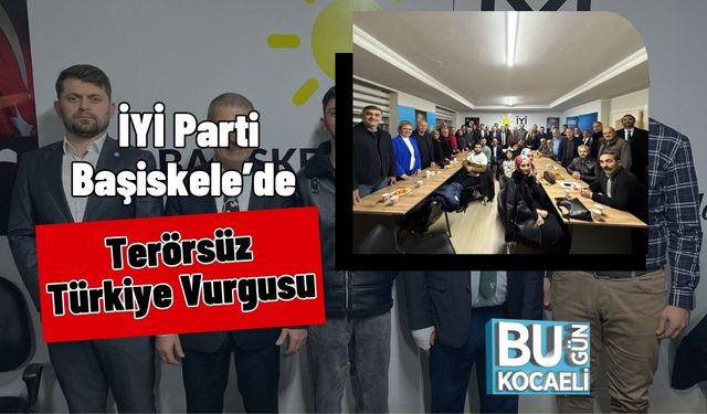 İYİ Parti Başiskele’de Terörsüz Türkiye Vurgusu