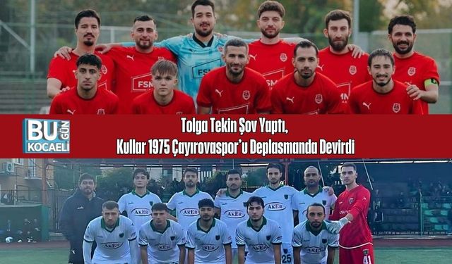 Tolga Tekin Şov Yaptı, Kullar 1975 Çayırovaspor’u Deplasmanda Devirdi