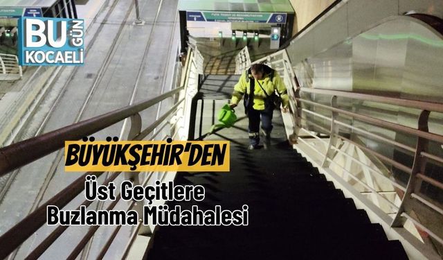 Büyükşehir’den Üst Geçitlere Buzlanma Müdahalesi