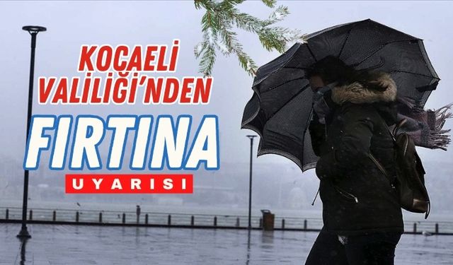 Kocaeli Valiliği’nden Fırtına Uyarısı
