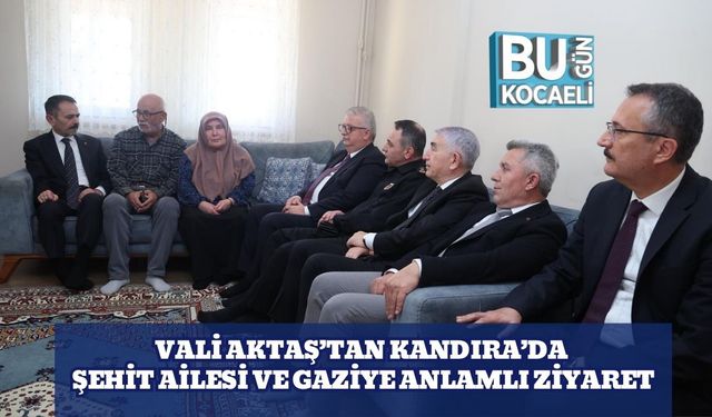 Vali Aktaş’tan Kandıra’da Şehit Ailesi ve Gaziye Anlamlı Ziyaret