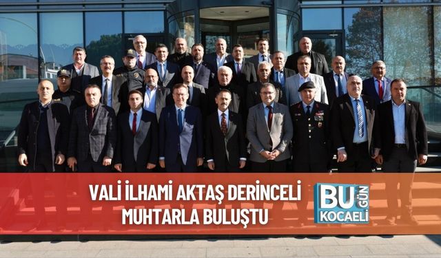 Vali İlhami Aktaş Derinceli Muhtarla Buluştu
