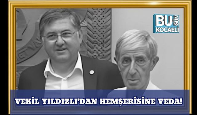Vekil Yıldızlı’dan Hemşerisine Veda