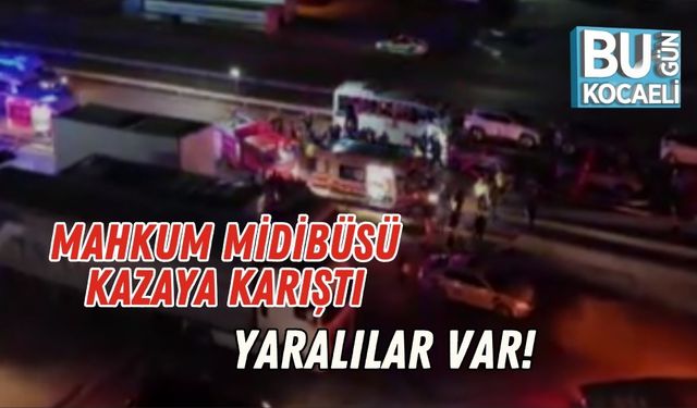 Mahkum Midibüsü Kazaya Karıştı: Yaralılar Var!