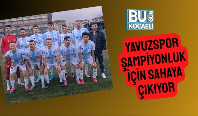 Yavuzspor Şampiyonluk İçin Sahaya Çıkıyor