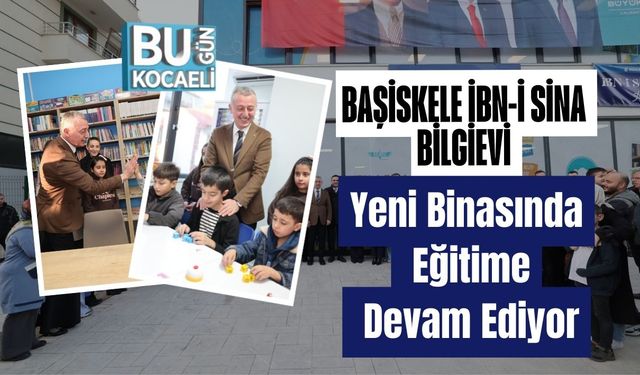 Başiskele İbn-İ Sina Bilgievi Yeni Binasında Eğitime Devam Ediyor