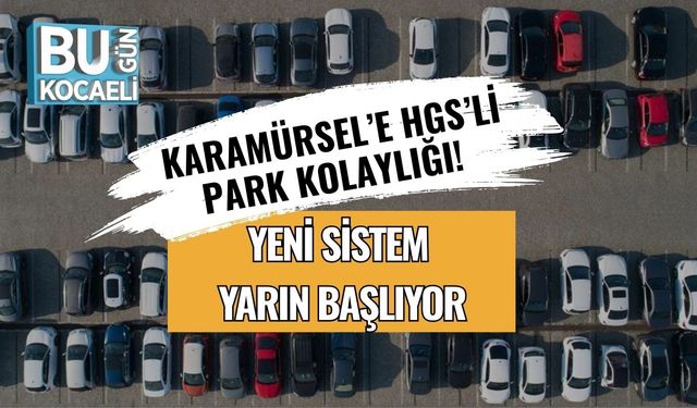 Karamürsel’e HGS’li Park Kolaylığı! Yeni Sistem Yarın Başlıyor