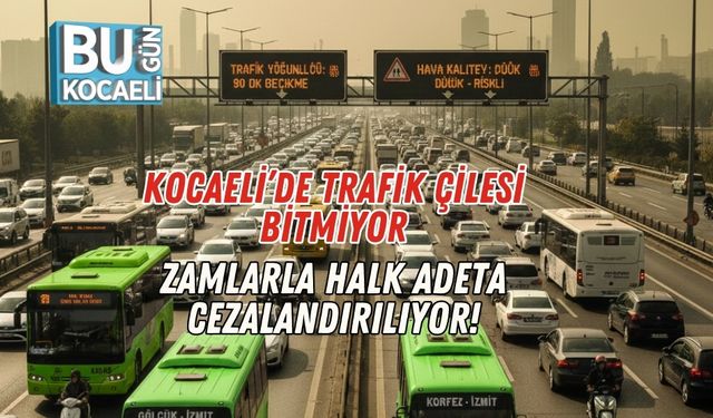 Kocaeli’de Trafik Çilesi Bitmiyor: Zamlarla Halk Adeta Cezalandırılıyor!