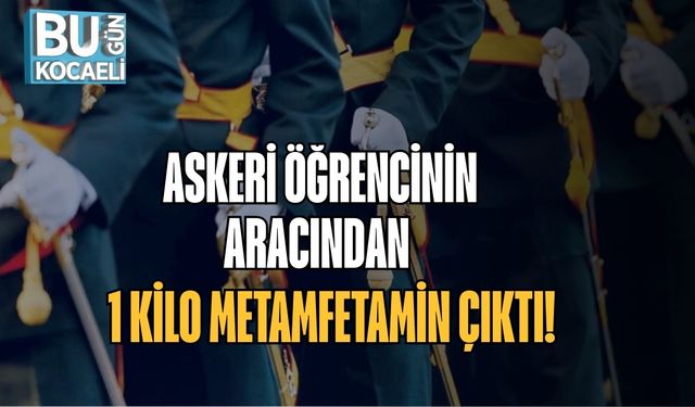 Askeri Öğrencinin Aracından 1 Kilo Metamfetamin Çıktı!