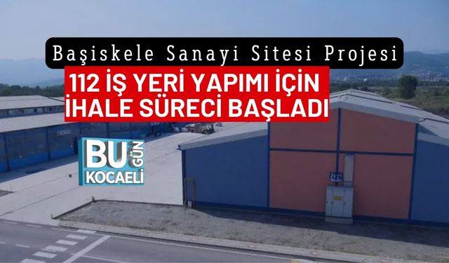 Başiskele Sanayi Sitesi Projesi : 112 İş Yeri Yapımı İçin İhale Süreci Başladı