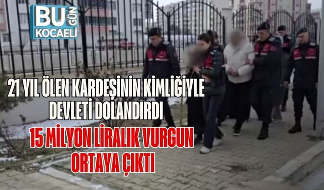 21 Yıl Ölen Kardeşinin Kimliğiyle Devleti Dolandırdı: 15 Milyon Liralık Vurgun Ortaya Çıktı