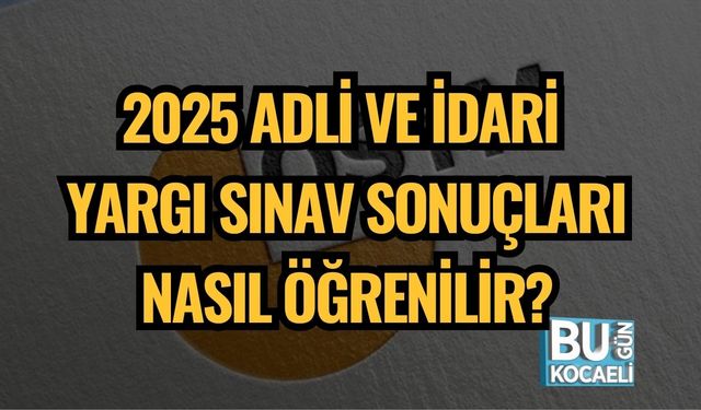 2025 Adli ve İdari Yargı Sınav Sonuçları Nasıl Öğrenilir?