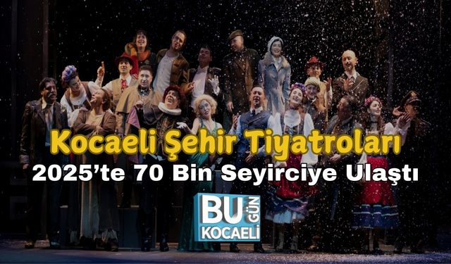 Kocaeli Şehir Tiyatroları 2025’te 70 Bin Seyirciye Ulaştı