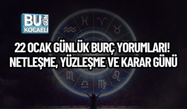 22 Ocak Günlük Burç Yorumları! Netleşme, Yüzleşme Ve Karar Günü