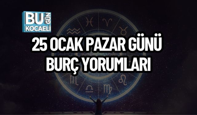 25 Ocak Pazar Günü Burç Yorumları