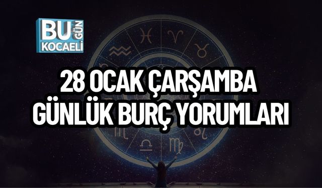 28 Ocak Çarşamba Günlük Burç Yorumları