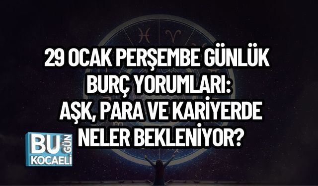 29 Ocak Perşembe Günlük Burç Yorumları: Aşk, Para ve Kariyerde Neler Bekleniyor?