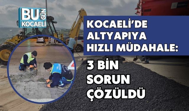 Kocaeli’de Altyapıya Hızlı Müdahale: 3 Bin Sorun Çözüldü